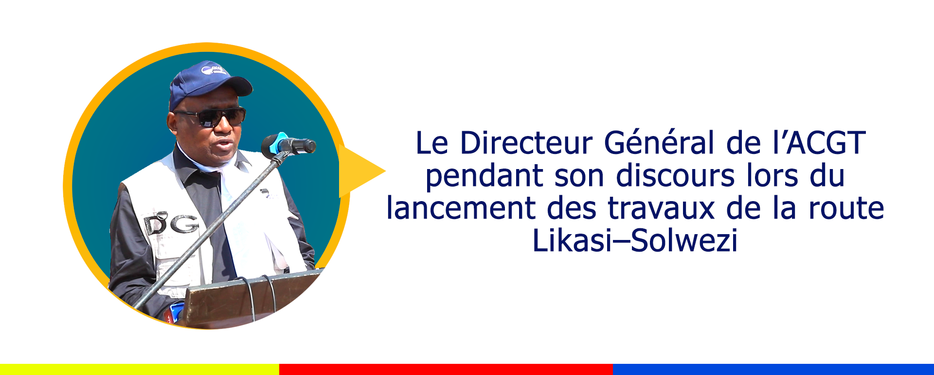 Lire la suite à propos de l’article Discours de Monsieur le Directeur Général de l’Agence Congolaise des Grands Travaux à l’occasion de la cérémonie du 28 juillet 2025 de lancement officiel des travaux de construction et modernisation de la route Likasi-Solwezi, tronçon Likasi-Borne 32, et du port sec de Kikoyo-Mwabesa